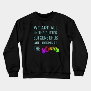 We Are All In the Gutter But Some Of Us Are Looking At The Stars Crewneck Sweatshirt